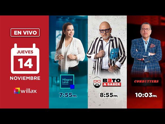 Willax en vivo - MILAGROS LEIVA ENTREVISTA - BETO A SABER - COMBUTTERS - 14/11/2024 | Willax