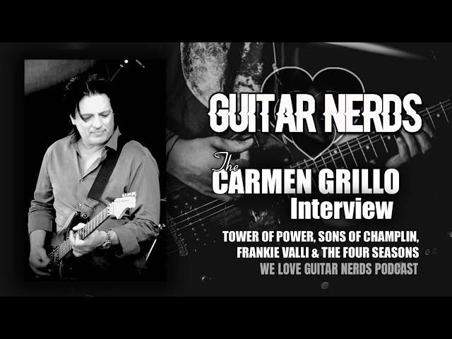 We Love Guitar Nerds Podcast: Carmen Grillo (Tower Of Power, Sons Of Champlin, Frankie Valli, etc.)