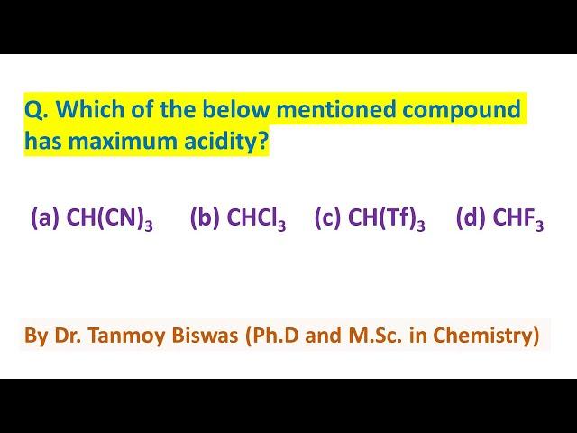 MCQ-121: Acidity comparison (acidity of C-H bonds) Dr. Tanmoy Biswas (PhD ) for NEET, IIT-JEE, BSMS.