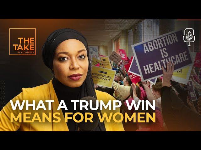 After Trump win, what lies ahead for women’s rights? | The Take