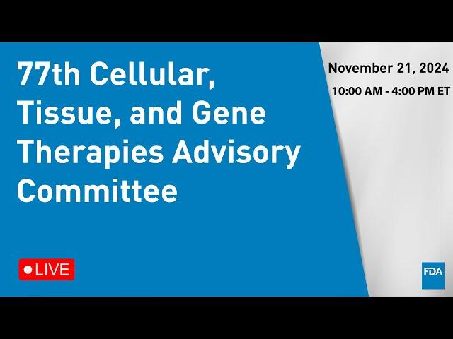 77th Cellular, Tissue, and Gene Therapies Advisory Committee