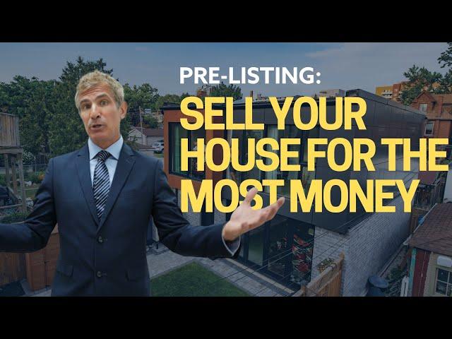 How To Sell Your House For The Most Money: The Pre-Listing Process