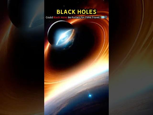 Could Black Holes Be Portals for Time Travel? ️ #cosmologist #cosmology #universe #astrophysics