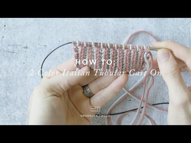 How To Knit: Two-Color Italian Tubular Cast On | Brooklyn Tweed