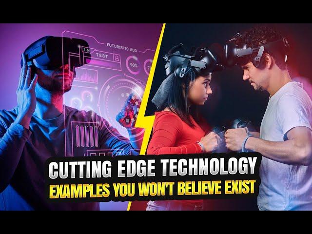 10 Cutting Edge Technology Examples You Won’t Believe Exist