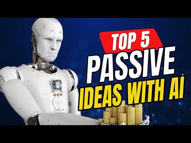 Top 5 passive income ideas to make money with Ai