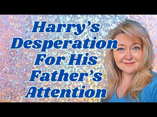 WAS HARRY THE TOWER MOMENT FOR CHARLES? HARRY'S DESPERATION FOR HIS FATHER'S ATTENTION!