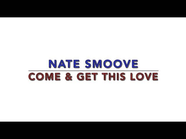 Come & Get This Love by Nate Smoove