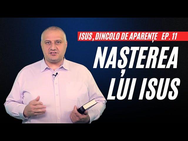 Nașterea lui ISUS | Isus, dincolo de Aparențe | Ep. 11 | pastor Emil Lazăr