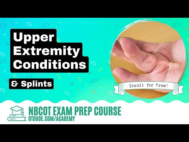 Upper Extremity Conditions & Splints | NBCOT Exam Prep | OT Dude Academy