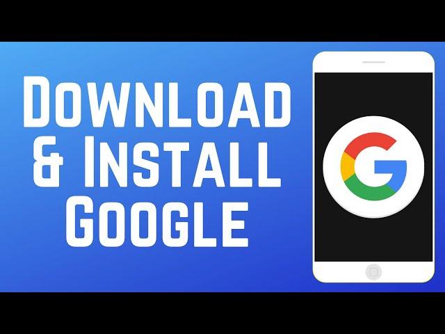 How to Download & Install Google App in 2025