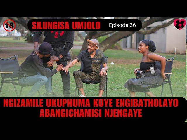 NGIZAMILE UKUPHUMA KUYE ENGIBATHOLAYOABANGICHAMISI NJENGAYE - -SILUNGISA UMJOLO EPISODE 36