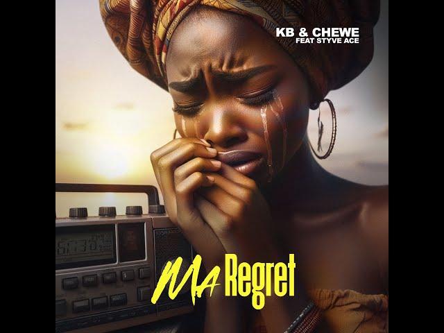 KB X Chewe Ft Styve Ace  - Ma Regret  (Official Audio)