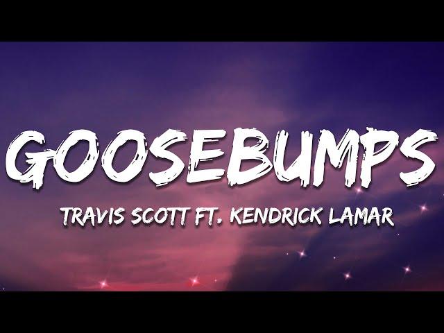 Travis Scott - goosebumps (Lyrics) ft. Kendrick Lamar