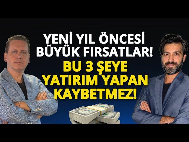 YENİ YIL GELMEDEN KAZANDIRACAK ÜÇ YATIRIM!