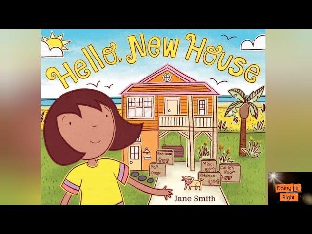 Hello, New House by Jane Smith. || Read Aloud Book. || Doing It Right.