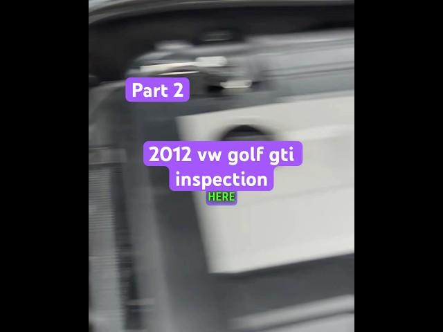 2012 vw golf gti inspection part 2