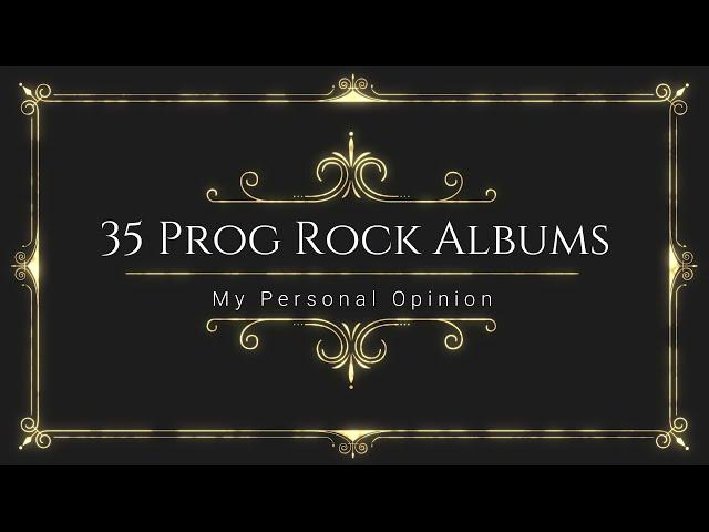 TOP: 35 Prog Rock Albums (My opinion).