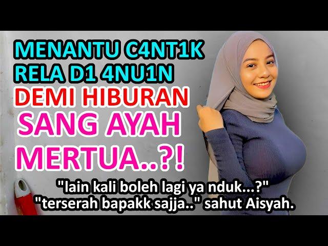 KISAH NYATAAISYAH BANTU AYAH MERTUA DENGAN BERBAGAI MACAM CARA..?! CERITA ROMANTIS