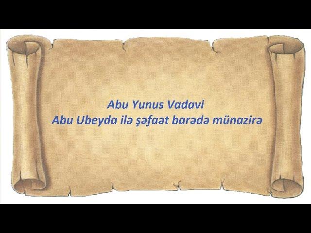 Abu Yunus Vadavi - Abu Ubeyda ilə şəfaət barədə münazirə