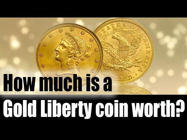 How much is a Gold Liberty Coin worth?