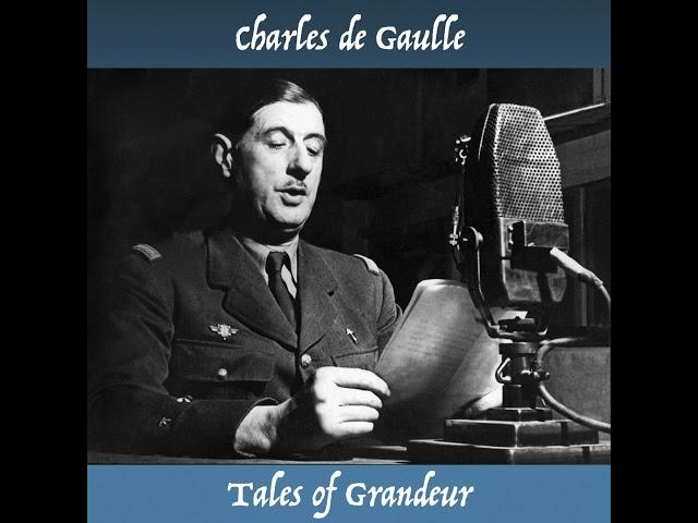 Charles de Gaulle, Tales of Grandeur