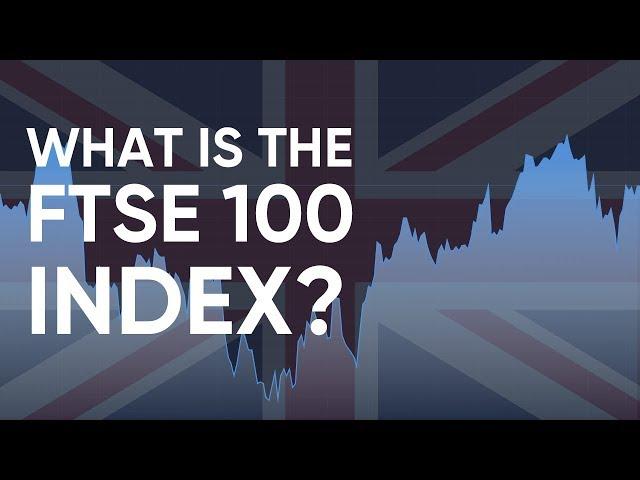 What is the FTSE 100 Index? How to Trade it?