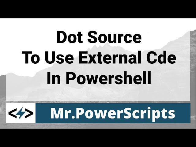 Dot Source in Powershell to Access external code !