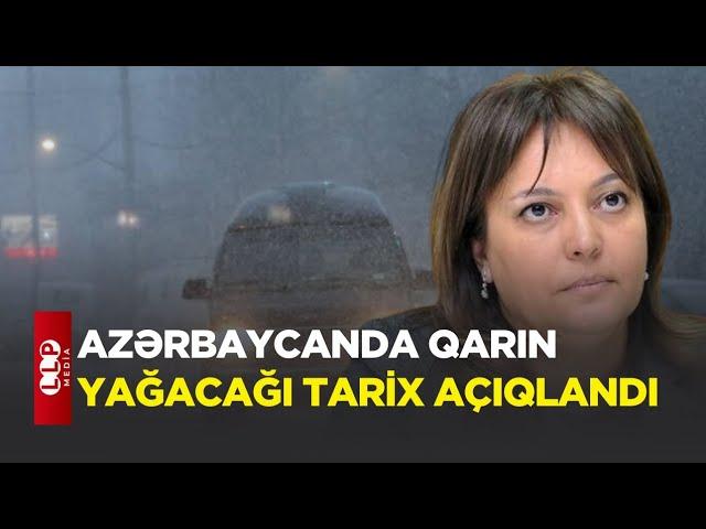 Azərbaycana Qarın Yağacağı Tarix Bəlli Oldu - Xəbərdarlıq