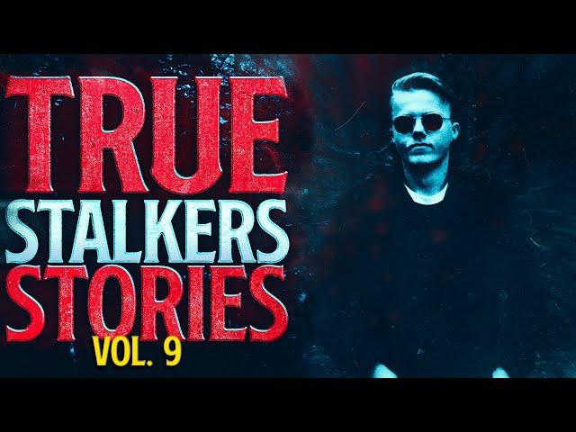 7 True Scary Stalker Horror Stories (Vol. 9)