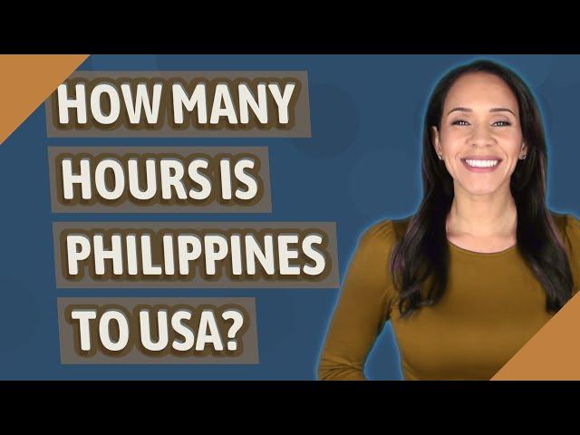 How many hours is Philippines to USA?