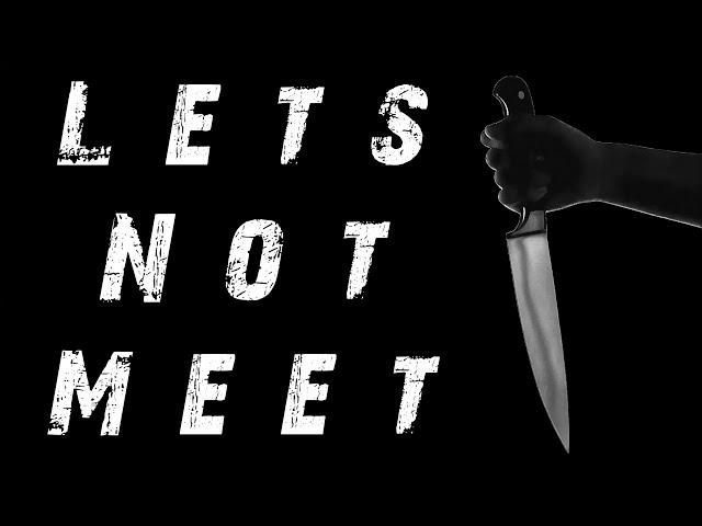 True Scary LetsNotMeet Stories to Help You Fall Asleep