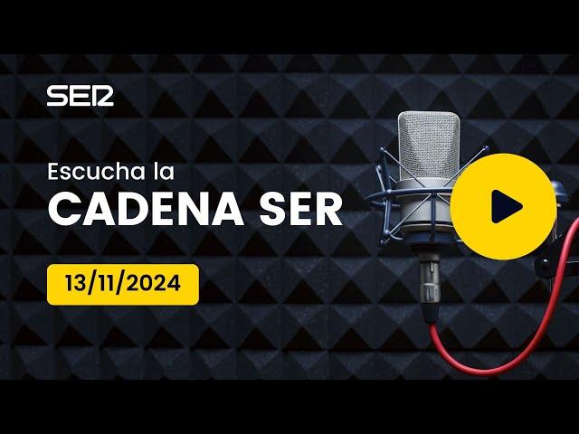 AUDIO Radio Cadena SER | 13/11/2024