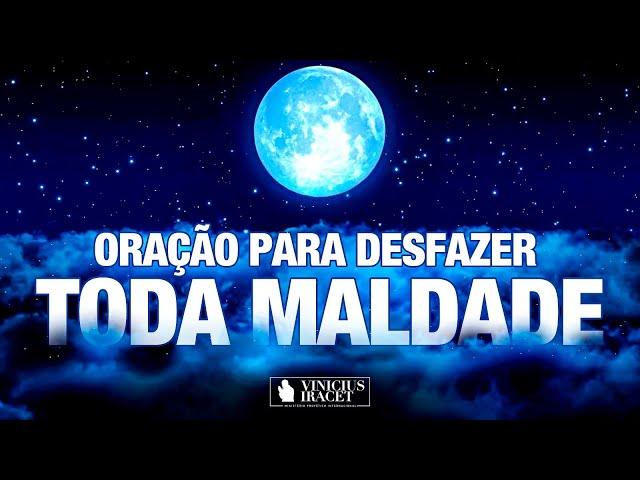 ORAÇÃO PARA DESFAZER TODA MALDADE CONTRA SUA VIDA - @viniciusiracet2