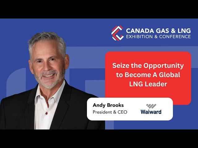 Seize the Opportunity to Become A Global LNG Leader - Andy Brooks | Canada Gas & LNG Fireside Chat