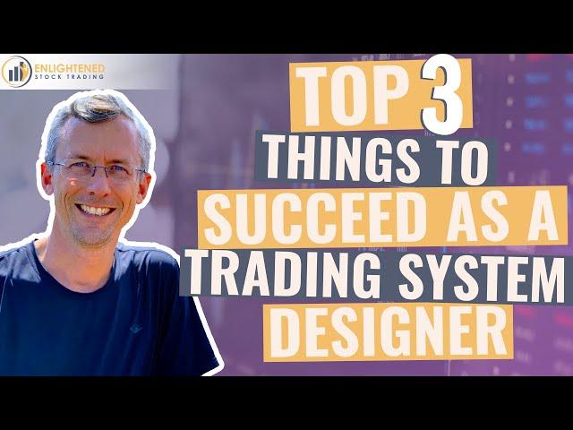 Stock Trading Systems - The 3 things you need to succeed as a trading system designer