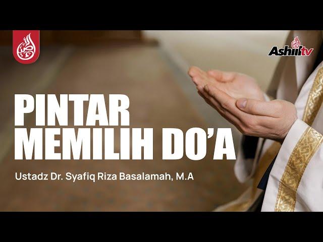  [LIVE] Pintar Memilih Do’a - Ustadz Dr. Syafiq Riza Basalamah, Lc. M.A. حفظه الله