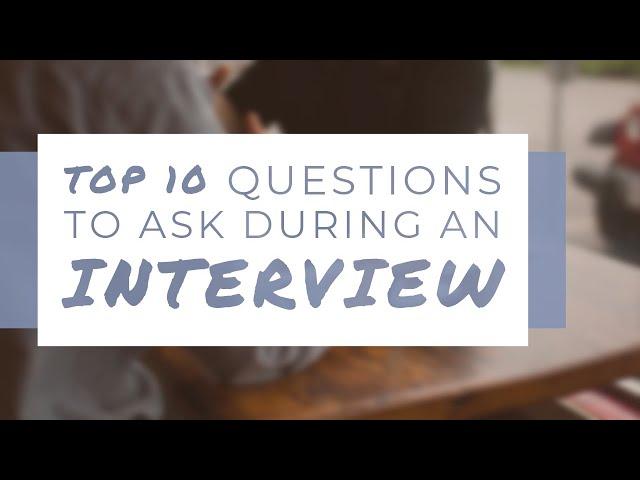 Top 10 Questions to Ask During an Interview