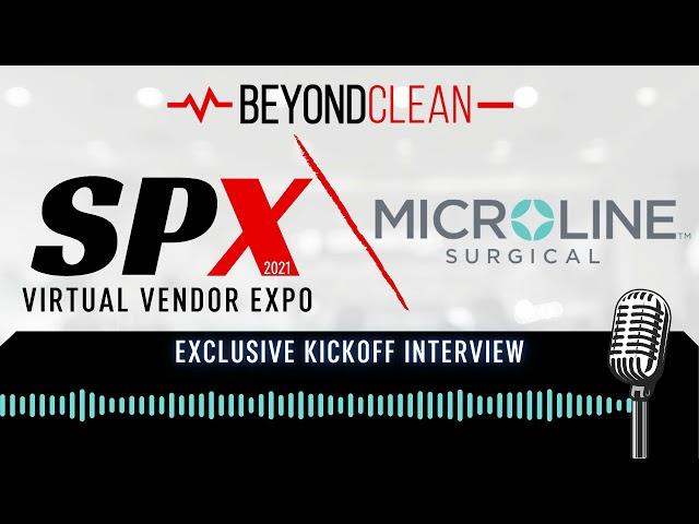 SPX2021 Microline Surgical | Kickoff Interview | Sterile Processing | Beyond Clean