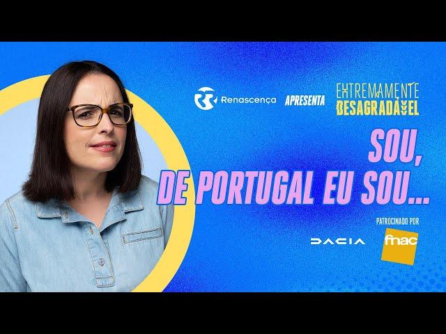 Sou, de Portugal eu sou... - Extremamente Desagradável