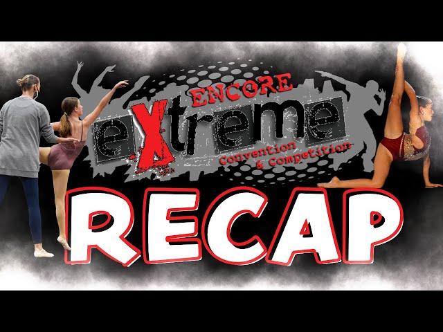 2021 ENCORE EXTREME Recap!!! (Convention&Competition)