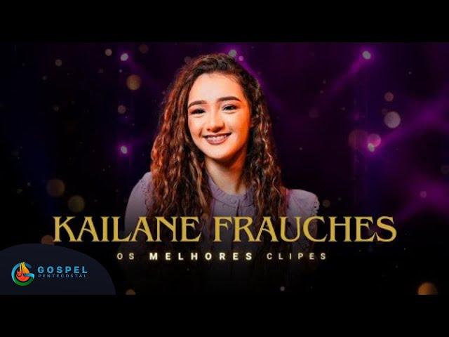 Kailane Frauches | Os Melhores Clipes [Vol.1]