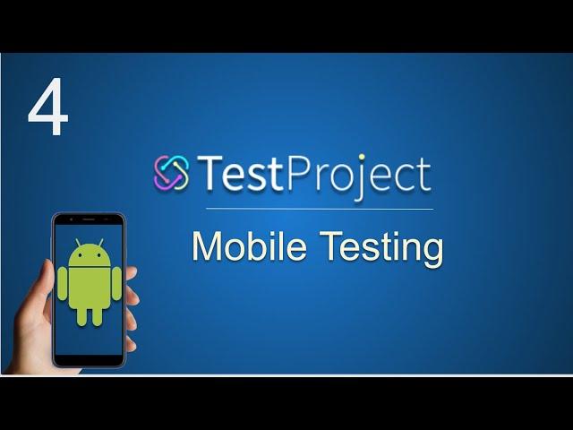 TestProject Tutorial 4 | How to do Android Mobile Testing