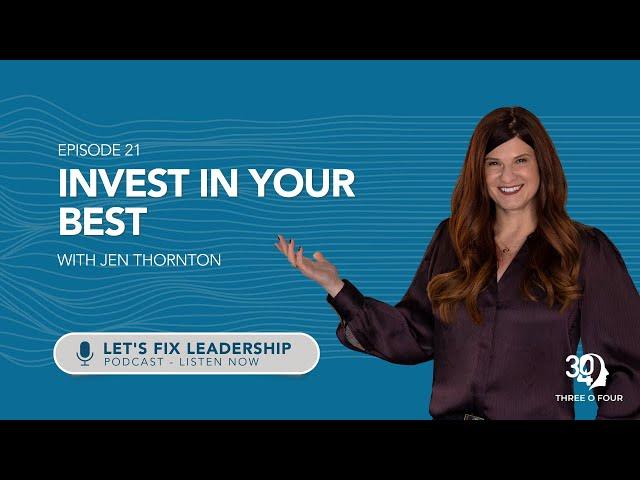 Let's Fix Leadership Podcast: Episode 21- Invest in Your Best