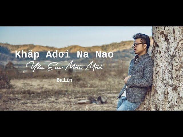 Khăp Adơi Na Nao |Yêu Em Mãi Mãi | Sáng tác & Trình bày Balin | jrai -việt | #KDNN