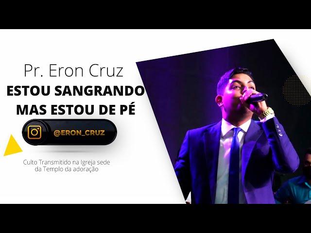 Pr. Eron Cruz |Estou Sangrando mas estou de Pé