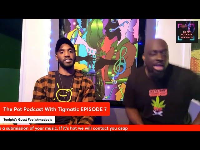 The Pot Podcast With Tigmatic Episode 7 FoolishMadedis