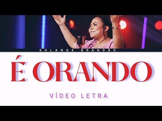 Solange Brandão | É Orando (VÍDEO LETRA)