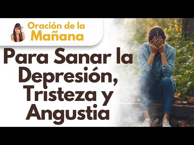  Oración de la mañana, Para Sanar la Depresión, Tristeza y Angustia