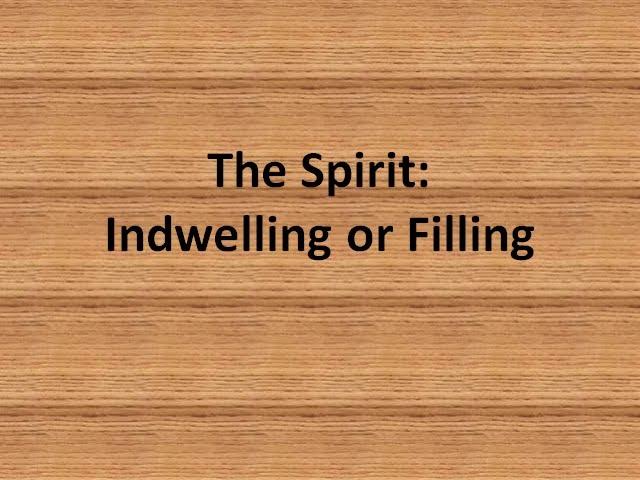 The Spirit:Indwelling or Filling